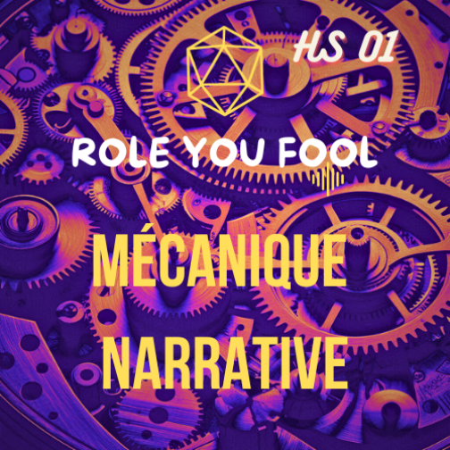 Episode 901 : Role You Fool - HS - Mécanique Narrative